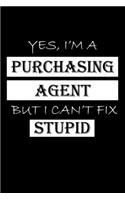 Yes, I'm a Purchasing Agent But I Can't Fix Stupid: Purchasing Agent Gifts - Blank Lined Notebook Journal - (6 x 9 Inches) - 120 Pages