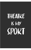 Theatre Is My Sport: : 6x9 Journal for Writing Down Daily Habits, Diary, Notebook (Theatre Book)