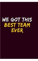 We Got This Best Team Ever