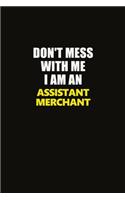 Don't Mess With Me I Am An Assistant Merchant: Career journal, notebook and writing journal for encouraging men, women and kids. A framework for building your career.