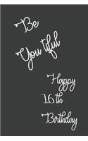 Be You tiful Happy 16th Birthday