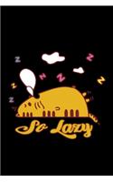 So lazy