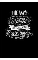 The Way To Get Started Is Quit Talking And Begin Doing: Composition Notebook Writing Journal 6" x 9" 0 Pages. Journal Notebook for Note Taking, Diary, Journaling, Gratitude and Reminder for Girls, Women a