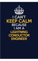 I Can't Keep Calm Because I Am A Lightning Conductor Engineer: Career journal, notebook and writing journal for encouraging men, women and kids. A framework for building your career.