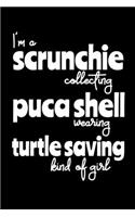 I'm a Scrunchie Collecting Puca Shell Wearing Turtle Saving Kind of Girl