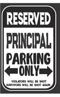 Reserved Principal Parking Only. Violators Will Be Shot. Survivors Will Be Shot Again: Blank Lined Notebook - Thank You Gift For Principal