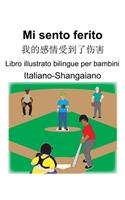 Italiano-Shangaiano Mi sento ferito/&#25105;&#30340;&#24863;&#24773;&#21463;&#21040;&#20102;&#20260;&#23475; Libro illustrato bilingue per bambini