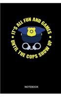 Its All Fun And Games Until The Cops Show Up Notebook: Notebook for Police Officers and Police Officers