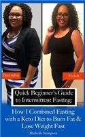 Quick Beginner's Guide to Intermittent Fasting: How I Combined Fasting with a Keto Diet to Burn Fat & Lose Weight Fast