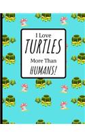I Love TUTLES more Than HUMANS!
