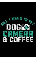 All I Need Is My Dog Camera And Coffee: Photographer's Notebook Journal, Photography Notebook, Photography journal, College Ruled Journal, Notebook for Photographers, Photographer gifts