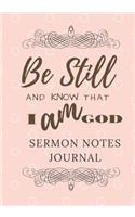 Sermon Notes Journal: Be Still And Know That I Am God: A notebook for church to record and reflect on the message, scripture, and prayer. A Christian workbook to take not