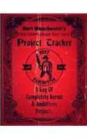 Burt Manchester's The Gentleman Badass's Project Tracker Burt Manchester A Log Of Completely Heroic & Ambitious Projects: Faux-Vintage Project Log Book 8.5" x 11" 130 page