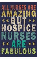 All Nurses Are Amazing But Hospice Nurses Are Fabulous: Funny Nurse Journal Gift
