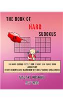 The Book Of Hard Sudokus #8: 100 Hard Sudoku Puzzles For Seniors In A Single Book--Large Print (Fight Dementia And Alzheimer With Daily Sudoku Challenges)