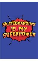 Skateboarding Is My Superpower: A 6x9 Inch Softcover Diary Notebook With 110 Blank Lined Pages. Funny Skateboarding Journal to write in. Skateboarding Gift and SuperPower Design Sl