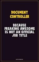 Document Controller, Because Freaking Awesome Is Not An Official Job Title: Career Motivational Quotes 6x9 120 Pages Blank Lined Notebook Journal