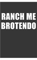 Ranch Me Brotendo Notebook: Lined Journal, 120 Pages, 6 x 9, Affordable Gift Journal Matte Finish