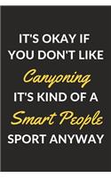 It's Okay If You Don't Like Canyoning It's Kind Of A Smart People Sport Anyway