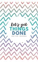 Let's Get Things Done Dotted Journal: 6x9 inches bullet planner, 120 pages, dot grid notebook, journal, diary and logbook, soft cover