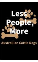 Less People, More Australlian Cattle Dogs: Journal (Diary, Notebook) Funny Dog Owners Gift for Australlian Cattle Dog Lovers