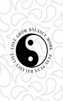 Love Grow Balance Work Play Plan Balance Live: All Purpose 6x9 Blank Lined Notebook Journal Way Better Than A Card Trendy Unique Gift White And Grey YingYang