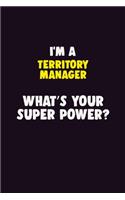 I'M A Territory Manager, What's Your Super Power?: 6X9 120 pages Career Notebook Unlined Writing Journal