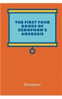 The First Four Books Of Xenophon's Anabasis