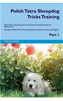 Polish Tatra Sheepdog Tricks Training Polish Tatra Sheepdog Tricks & Games Training Tracker & Workbook. Includes: Polish Tatra Sheepdog Multi-Level Tricks, Games & Agility. Part 1