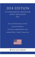 Fuel Economy Regulations for Automobiles - Technical Amendments and Corrections - Direct Final Rule (US Environmental Protection Agency Regulation) (EPA) (2018 Edition)