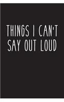 Things I Can't Say Out Loud: Lined Journal