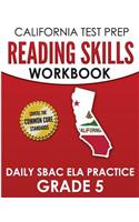 CALIFORNIA TEST PREP Reading Skills Workbook Daily SBAC ELA Practice Grade 5: Preparation for the Smarter Balanced Assessments