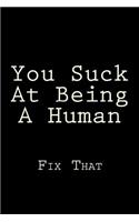 You Suck At Being A Human Fix That: Blank Lined Journal