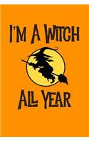 I'm a Witch All Year: Happy Halloween Blank Lined Journal for Witches & Ghosts Notebook