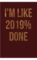 I'm Like 2019% Done: Dark Red, Bronze Color Design, Blank College Ruled Line Paper Journal Notebook for Class of 2019 Seniors and Their Families. (SEN19R Girl Senior Yea