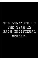 The Strength of the Team Is Each Individual Member.: Motivational Notebook to Write in
