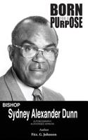 Born for a Purpose: The Autobiography of Sydney Alexander Dunn