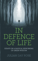 In Defence of Life – Essays on a Radical Reworking of Green Wisdom