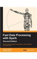 Fast Data Processing with Spark - Second Edition: Perform Real-time Analytics Using Spark in a Fast, Distributed, and Scalable Way