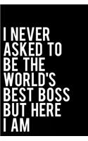 I Never Asked to Be the World's Best Boss But Here I Am: 110-Page Blank Lined Journal Manager Gag Gift