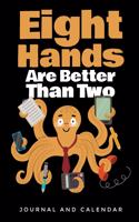 Eight Hands Are Better Than Two: Blank Lined Journal with Calendar for Octopus Enthusiasts