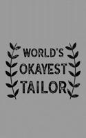World's Okayest Tailor: Notebook, Journal or Planner Size 6 X 9 110 Lined Pages Office Equipment Great Gift Idea for Christmas or Birthday for a Tailor