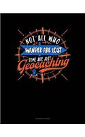 Not All Who Wander Are Lost Some Are Just Geocaching: Accounts Journal(562 Accounts Journal)
