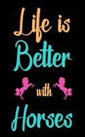 Life Is Better with Horses: Blank Lined Journal Notebook, Funny Horse Riding Notebook, Ruled, Writing Book, Sarcastic Gag Journal for Horse Riders, Horse Lovers