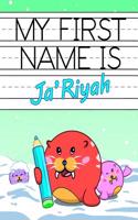 My First Name Is Ja'riyah: Personalized Primary Name Tracing Workbook for Kids Learning How to Write Their First Name, Practice Paper with 1 Ruling Designed for Children in Preschool and Kindergarten