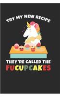 Try My New Recipe They're Called the Fucupcakes: 6x9 Funny Blank Lined Composition Notebook for Unicorn and Cupcake Lovers