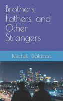 Brothers, Fathers, and Other Strangers