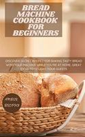 Bread Machine Cookbook for Beginners