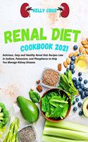 Renal Diet Cookbook 2021: Delicious, Easy and Healthy Renal Diet Recipes Low in Sodium, Potassium, and Phosphorus to Help You Manage Kidney Disease