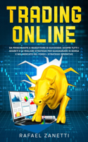 Trading Online: Da Principiante a Investitore di Successo. Scopri tutti i Segreti e le Migliori Strategie per Guadagnare in Borsa e nel Mercato del Forex + Strategi